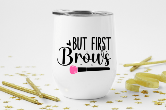 But First Brows SVG Design for Crafts and Graphics