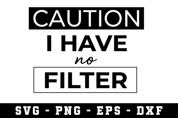 Caution I Have No Filter SVG: A Graphic Design Asset for Crafts