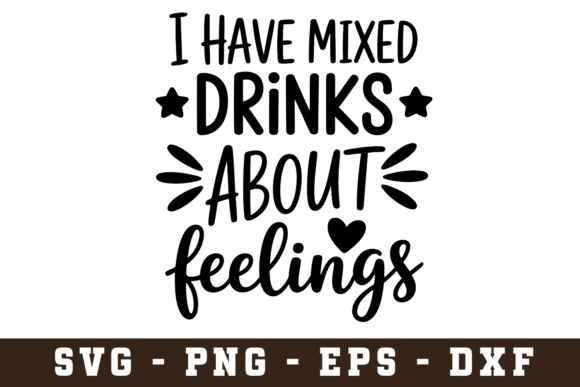 I Have Mixed Drinks About Feelings SVG Review